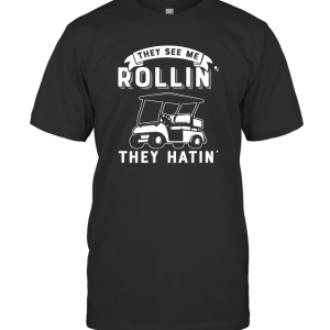 They See Me Rollin They Hatin Funny Golf Cart Meme T-Shirt