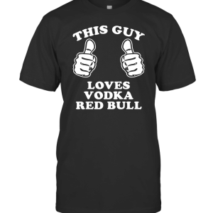 This Guy Loves Vodka Red Bull T-Shirt