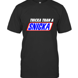 THICKA Than A SNICKA T-Shirt
