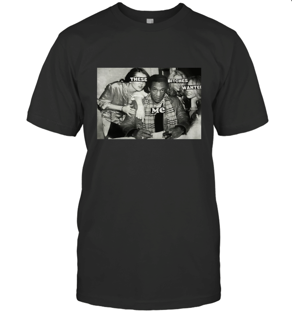These Bitches Wanted T-Shirt