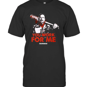 The Walking Dead you work for me NEGAN AND LUCILLE T-Shirt