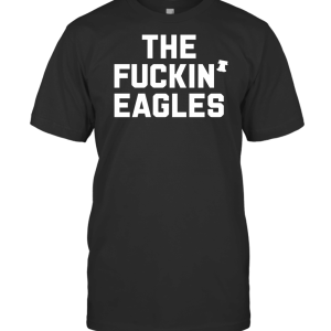 THE FUCKIN' EAGLES T-Shirt