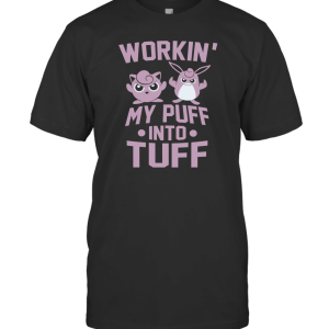 Workin My Puff into Tuff T-Shirt