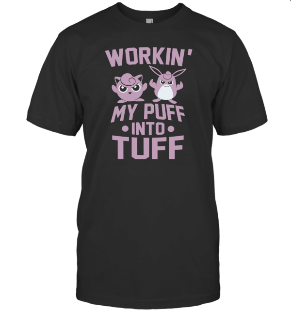 Workin My Puff into Tuff T-Shirt