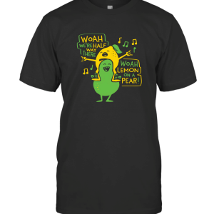 Woah Were Half Way There Woah Lemon On A Pear T-Shirt