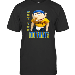 WHY YOU DO THAT  SML JEFFY T-Shirt
