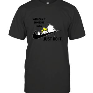 Why Can't Someone Else Just Do It Snoopy T-Shirt