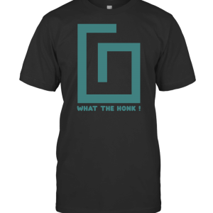 WHAT THE HONK T-Shirt