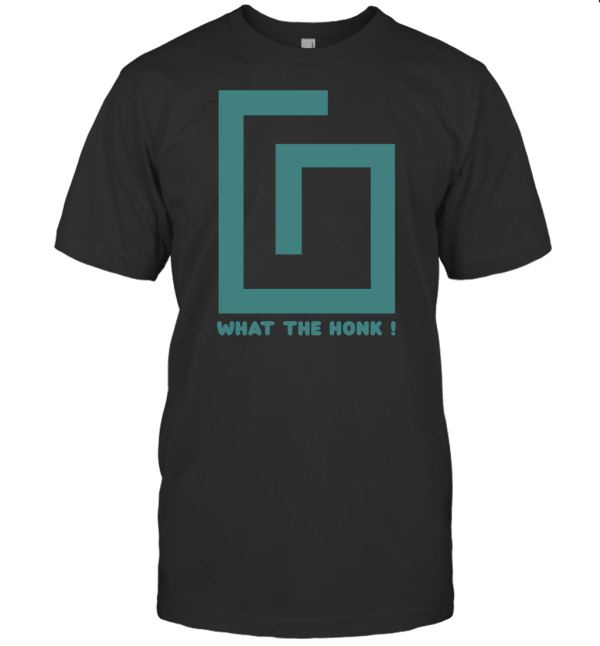 WHAT THE HONK T-Shirt