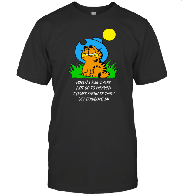 WHEN I DIE I MAY NOT GO TO HEAVEN T-Shirt