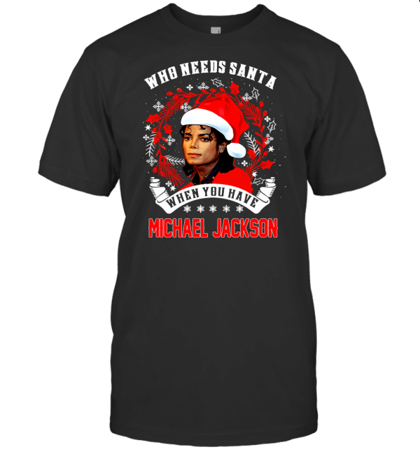 When You Have Michael Jackson Christmas T-Shirt