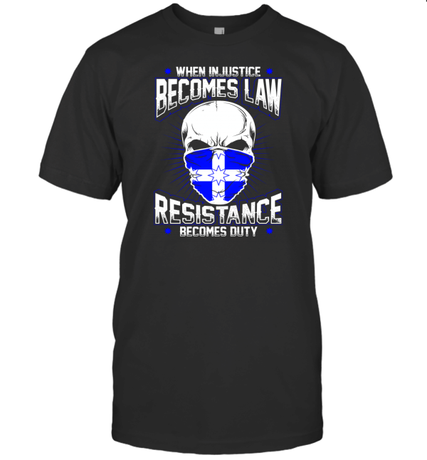 When Injustice Becomes Law Resistance Becomes Duty T-Shirt