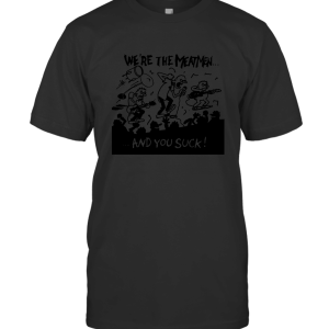 We're The Meatmen And You Suck T-Shirt