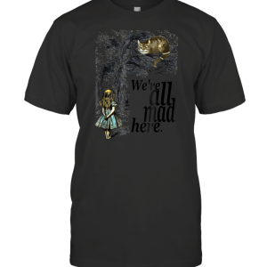 We're all mad here 1 T-Shirt