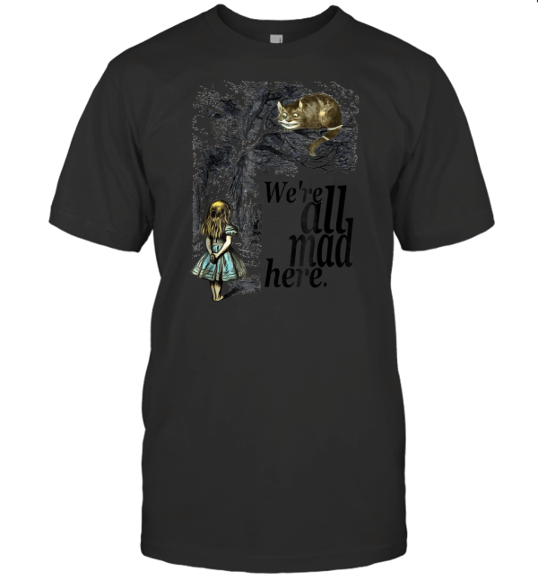 We're all mad here 1 T-Shirt