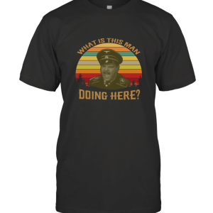 What is This Man Doing Here Vintage Retro T Shirt Major Hochstetter 8485 T-Shirt