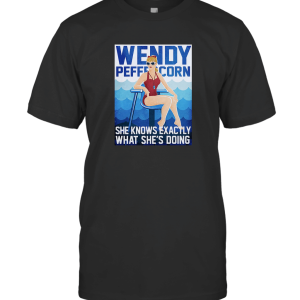 Wendy Peffercorn Knows Exactly What Shes Doing T-Shirt