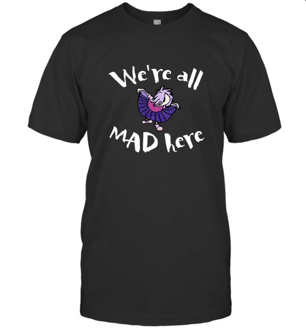 We re all mad here once upon 304 T-Shirt