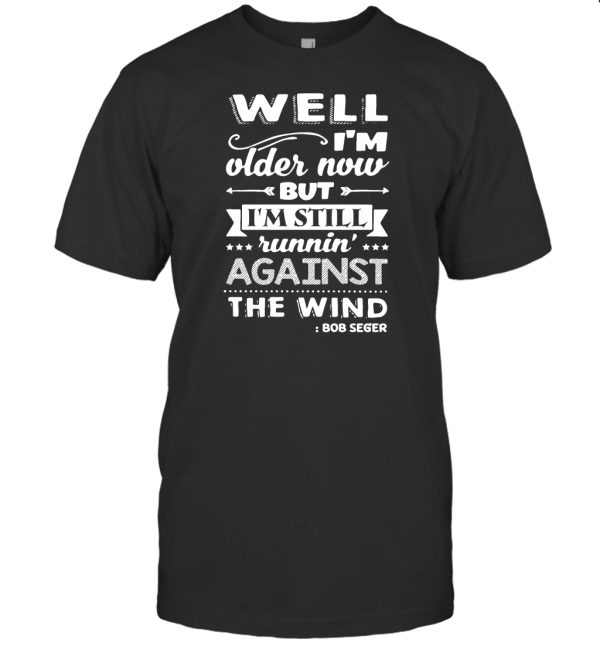 Well Im Older Now T-Shirt