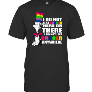 The Cat in The Hat I Do Not Like Cancer Here T-Shirt