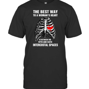 The Best Way to A Woman Heart is Between The Fifth and Sixth Intercostal Spaces T-Shirt