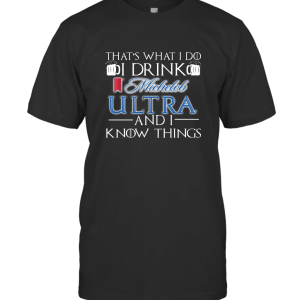 That's What I Do I Drink Michelob Ultra and I Know Things T-Shirt