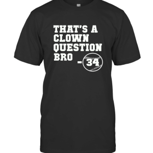 That's A Clown Question Bro T-Shirt