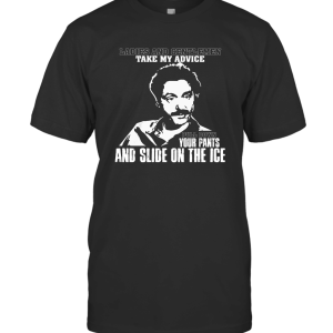 TeeForUs Ladies and Gentlemen Take My Advice Pull Down T-Shirt