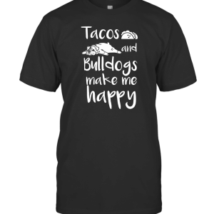 Tacos And Bulldogs Make Me Happy English Bulldog Dog T-Shirt
