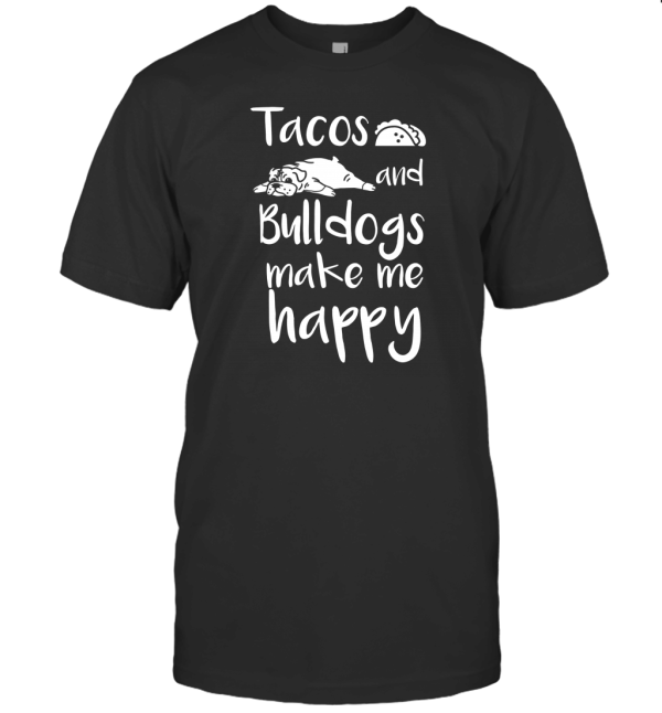 Tacos And Bulldogs Make Me Happy English Bulldog Dog T-Shirt