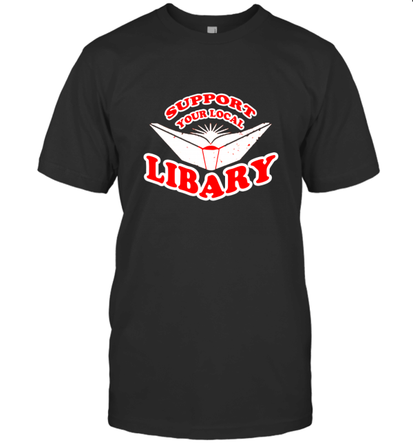 Support Your Local Libary T-Shirt