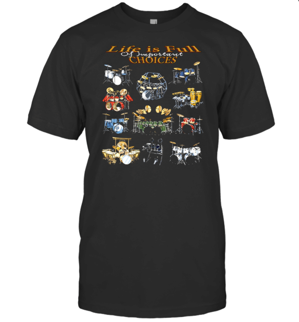 Superb Selection Life Is Full of Important Choices Drums T-Shirt