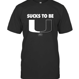 Sucks to Be U T-Shirt