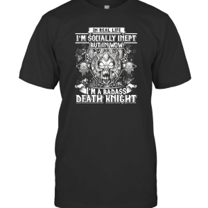 Socially Inept But A Badass Death Knight World of Warcraft T-Shirt