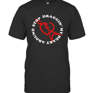 Stop Draggin' My Heart Around T-Shirt