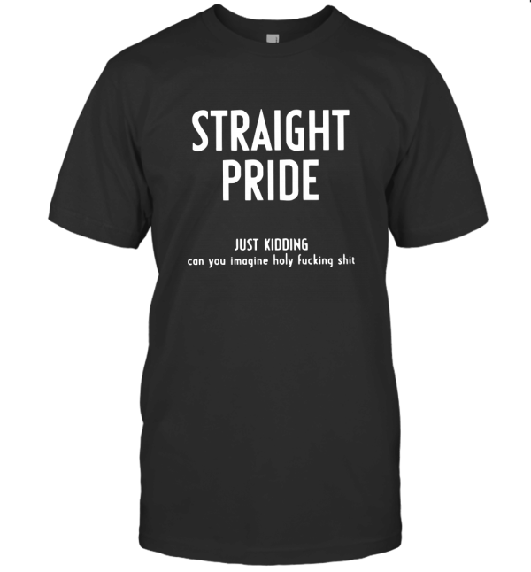 Straight pride just kidding T-Shirt