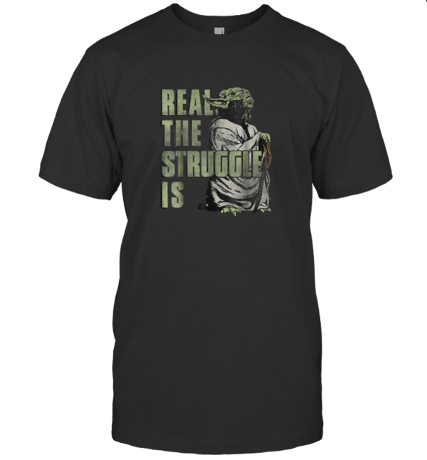 Star Wars Yoda Real The Struggle T-Shirt