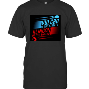 Star Trek Inspired Vulcan in The Streets Klingon in The Sheets T-Shirt