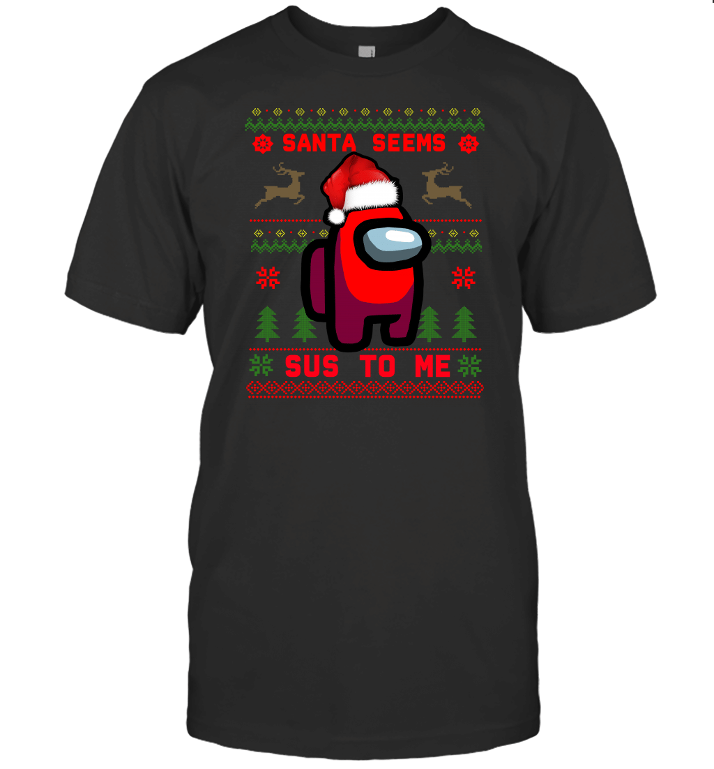 SANTA SEEMS SUS TO ME T-Shirt