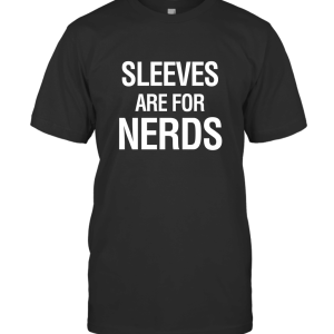 Sleeves are for Nerds T-Shirt