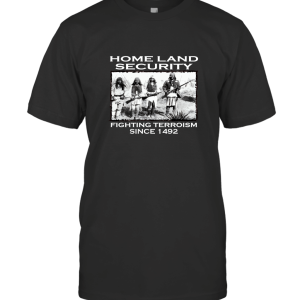 Shop4Ever Homeland Security Fighting Terrorism Since 1492 T-Shirt