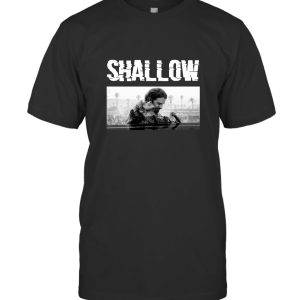 SHALLOW movie T-Shirt