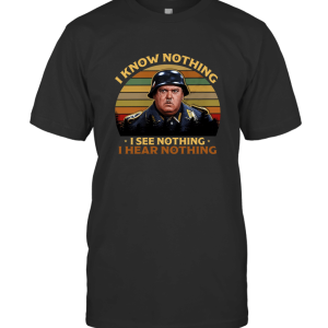 Sergeant Schultz I Know Nothing I See Nothing I Hear Nothing T-Shirt