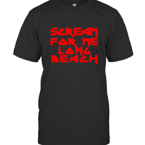 Scream for me long beach T-Shirt