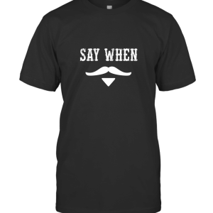 Say When 2 T-Shirt