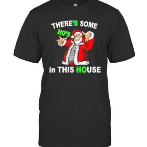 SANTAS THERE SOME HO 1 T-Shirt