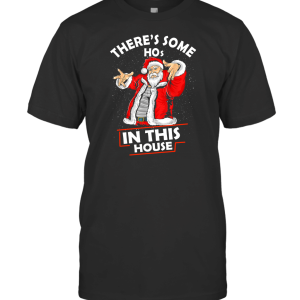 SANTAS THERE SOME HO 2 T-Shirt
