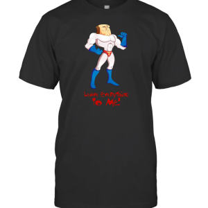 Powdered toast man leave everything to me T-Shirt