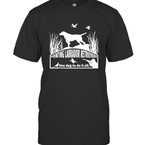 Pointing Labrador Retrievers One Dog To Do It All T-Shirt