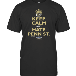 Pittsburgh Football Fans. Keep Calm and Hate Penn St. T-Shirt